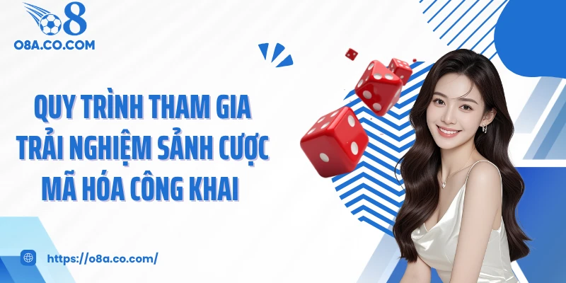 Quy trình tham gia trải nghiệm sảnh cược mã hóa công khai